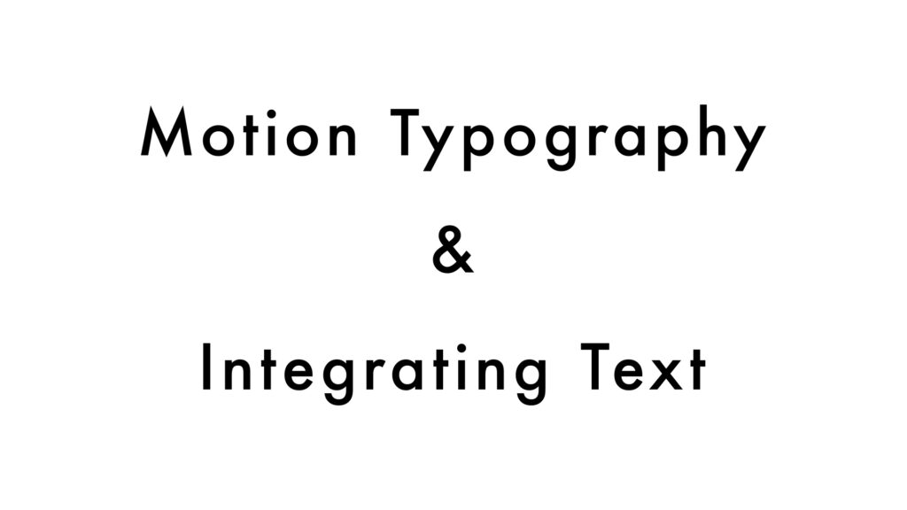 Motion Typography and Integrating Text